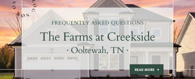 Frequently Asked Questions for The Farms at Creekside by Pratt Home Builders, new homes in Ooltewah (Apison), Tennessee